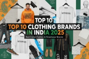 Top 10 Clothing Brands in India 2025 | Best Indian Fashion & Streetwear Brands